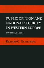 Public Opinion and National Security in Western Europe : Consensus Lost?.