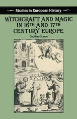 Witchcraft and Magic in Sixteenth- and Seventeenth-Century Europe