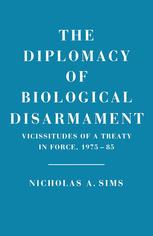 The Diplomacy of Biological Disarmament : Vicissitudes of a Treaty in Force, 1975?85