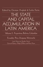 The State and Capital Accumulation in Latin America : Argentina, Bolivia, Colombia, Ecuador, Peru, Uruguay, Venezuela.