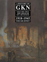 A History of GKN : Volume 2 the Growth of a Business, 1918-45.