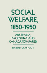 Social Welfare, 1850-1950 : Australia, Argentina and Canada Compared.