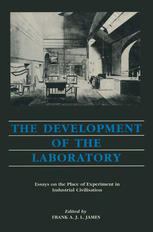 The Development of the Laboratory : Essays on the Place of Experiments in Industrial Civilization