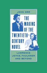 The Making of the 20th Century Novel Lawrence, Joyce, Faulkner and Beyond.
