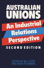 Australian Unions : an Industrial Relations Perspective