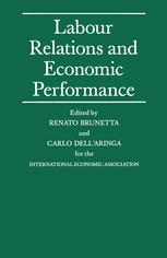 Labour Relations and Economic Performance : Proceedings of a Conference Held by the International Economic Association in Venice, Italy.