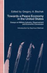 Towards a peace economy in the United States : essays on military industry, disarmament and economic conversion