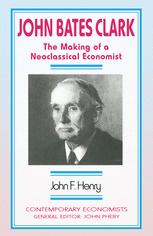 John Bates Clark : the Making of a Neoclassical Economist.