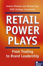 Retail Power Plays : From Trading to Brand Leadership.