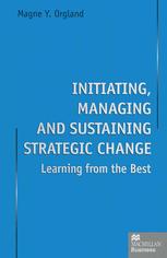 Initiating, Managing and Sustaining Strategic Change : Learning from the Best.