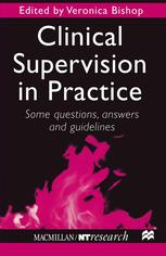 Clinical Supervision in Practice : Some questions, answers and guidelines