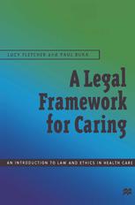 A legal framework for caring : an introduction to law and ethics in health care