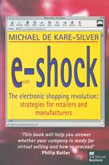 E-Shock : the Electronic Shopping Revolution: Strategies for Retailers and Manufacturers.