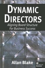 Dynamic Directors : Aligning Board Structure for Business Success.