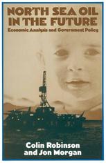 North Sea Oil in the Future : Economic Analysis and Government Policy.