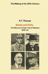 Britain and Vichy : the Dilemma of Anglo-French Relations 1940-42.