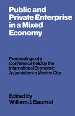 Public and Private Enterprise in a Mixed Economy : Proceedings of a Conference Held by the International Economic Association in Mexico City.