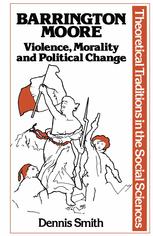 Barrington Moore : violence, morality, and political change