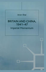 Britain and China, 1941-47 : Imperial Momentum.