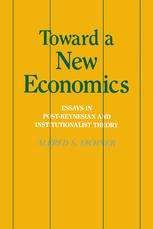 Toward a New Economics: Essays in Post-Keynesian and Institutionalist Theory