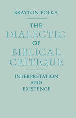 The dialectic of Biblical critique : interpretation and existence