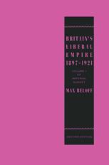 Britain's Liberal Empire 1897-1921 : Volume 1 of Imperial Sunset