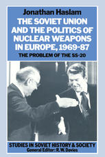 Soviet Union and the Politics of Nuclear Weapons in Europe, 1969-87 : the Problem of the SS-20.