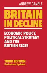 Britain in Decline : Economic Policy, Political Strategy and the British State.