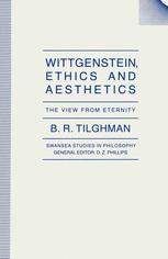 Wittgenstein, Ethics and Aesthetics : the View from Eternity.