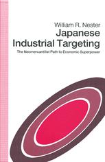 Japanese Industrial Targeting : the Neomercantilist Path to Economic Superpower.