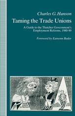 Taming the Trade Unions : a Guide to the Thatcher Government's Employment Reforms, 1980-90.