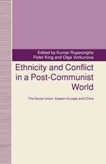 Ethnicity and Conflict in a Post-Communist World : the Soviet Union, Eastern Europe and China.