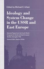 Ideology and System Change in the USSR and East Europe : Selected Papers from the Fourth World Congress for Soviet and East European Studies, Harrogate, 1990