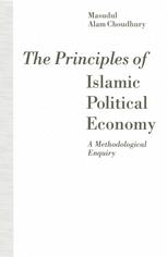 The Principles of Islamic Political Economy : a Methodological Enquiry.