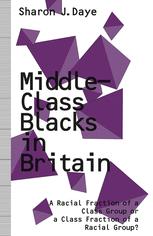 Middle-Class Blacks in Britain : a Racial Fraction of a Class Group or a Class Fraction of a Racial Group?.