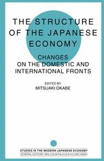 The Structure of the Japanese Economy : Changes on the Domestic and International Fronts.