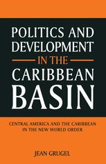 Politics and Development in the Caribbean Basin : Central America and the Caribbean in the New World Order.