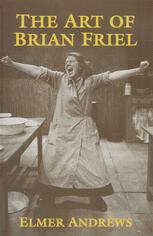 The Art of Brian Friel : Neither Reality nor Dreams.