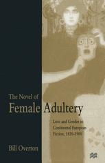 The Novel of Female Adultery : Love and Gender in Continental European Fiction, 1830-1900.