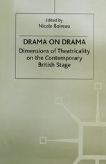 Drama on Drama : Dimensions of Theatricality on the Contemporary British Stage.