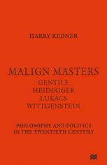 Malign Masters Gentile Heidegger Lukács Wittgenstein : Philosophy and Politics in the Twentieth Century.