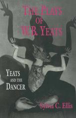 The Plays of W.B. Yeats : Yeats and the Dancer.