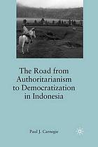 The Road from Authoritarianism to Democratization in Indonesia