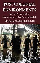 Postcolonial environments : nature, culture and the contemporary Indian novel in English