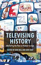 Televising history : mediating the past in postwar Europe