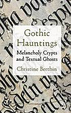 Gothic hauntings : melancholy crypts and textual ghosts