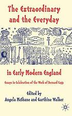 The extraordinary and the everyday in early modern England : essays in celebration of the work of Bernard Capp