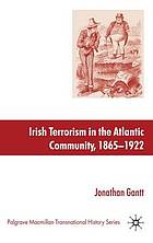 Irish Terrorism in the Atlantic Community, 1865 1922