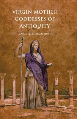 Virgin Mother Goddesses of Antiquity