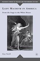 Lady Macbeth in America : from the stage to the White House